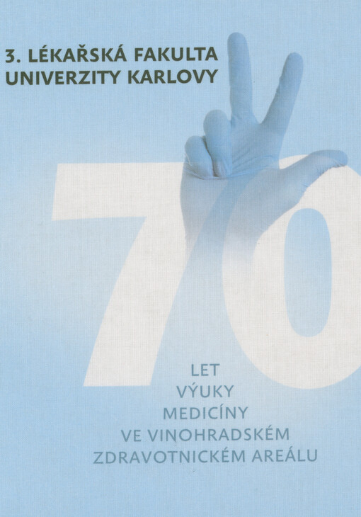 3. l&eacute;kařsk&aacute; fakulta Univerzity Karlovy : 70 let v&yacute;uky medic&iacute;ny ve Vinohradsk&eacute;m zdravotnick&eacute;m are&aacute;lu